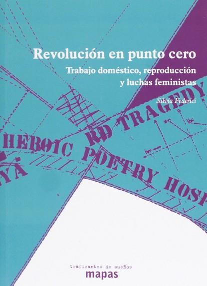 REVOLUCIÓN EN PUNTO CERO: TRABAJO DOMÉSTICO, REPRODUCCIÓN Y LUCHAS FEMINISTAS | 9788496453784 | FEDERICI, SILVIA | Llibres Parcir | Librería Parcir | Librería online de Manresa | Comprar libros en catalán y castellano online