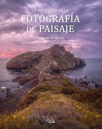 LA AVENTURA DE LA FOTOGRAFÍA DE PAISAJE | 9788441545861 | DE LA IGLESIA, DAVID | Llibres Parcir | Librería Parcir | Librería online de Manresa | Comprar libros en catalán y castellano online