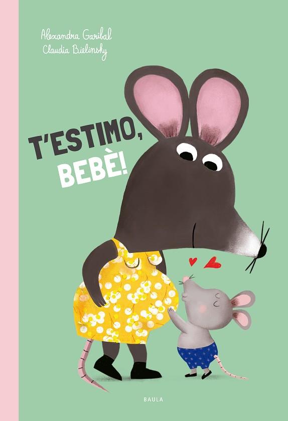 T'ESTIMO, BEBÈ! | 9788447953165 | GARIBAL, ALEXANDRA | Llibres Parcir | Librería Parcir | Librería online de Manresa | Comprar libros en catalán y castellano online