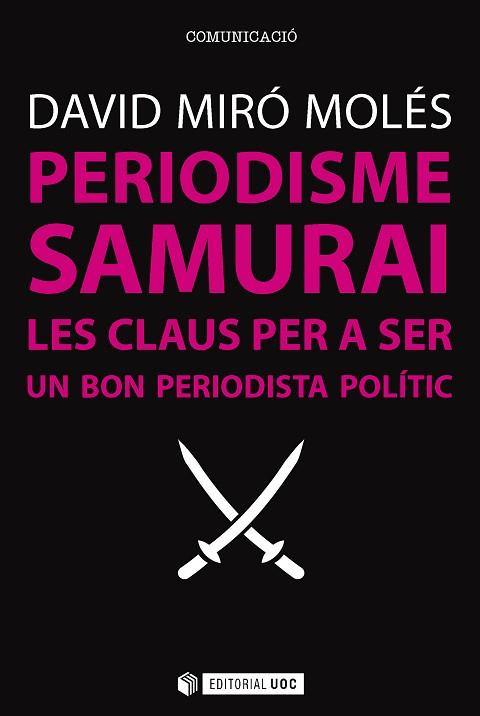 PERIODISME SAMURAI. CLAUS PER A SER UN BON PERIODISTA POLITIC | 9788491164166 | MIRÓ MOLÉS, DAVID | Llibres Parcir | Llibreria Parcir | Llibreria online de Manresa | Comprar llibres en català i castellà online