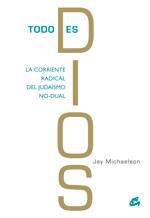 TODO ES DIOS LA CORRIENTE RADICAL DEL JUDAISMO NO DUAL | 9788484453123 | MICHAELSON JAY | Llibres Parcir | Llibreria Parcir | Llibreria online de Manresa | Comprar llibres en català i castellà online