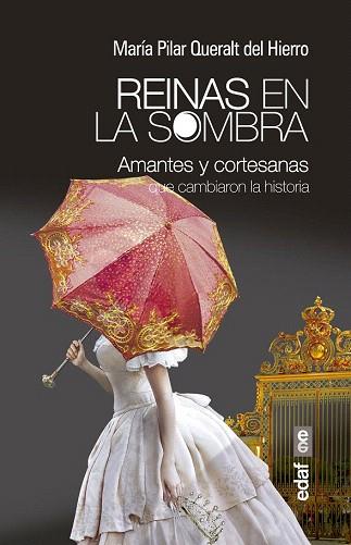 REINAS EN LA SOMBRA (AMANTES Y CORTESANAS QUE CAMBIARON LA HISTORIA) | 9788441434400 | QUERALT DEL HIERRO, MARÍA PILAR | Llibres Parcir | Librería Parcir | Librería online de Manresa | Comprar libros en catalán y castellano online