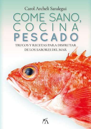 COME SANO, COCINA PESCADO | 9788411317887 | CAROL ARCHELI SARALEGUI | Llibres Parcir | Librería Parcir | Librería online de Manresa | Comprar libros en catalán y castellano online