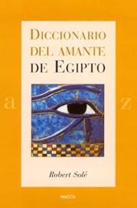 DICCIONARIO DEL AMANTE DE EGIPTO | 9788449314216 | SOLE ROBERT | Llibres Parcir | Llibreria Parcir | Llibreria online de Manresa | Comprar llibres en català i castellà online