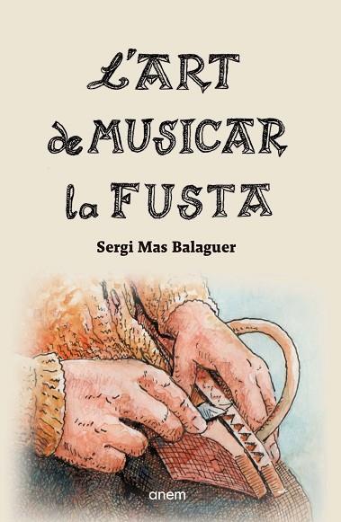 L'ART DE MUSICAR LA FUSTA | 9788418865213 | MAS BALAGUER, SERGI | Llibres Parcir | Llibreria Parcir | Llibreria online de Manresa | Comprar llibres en català i castellà online