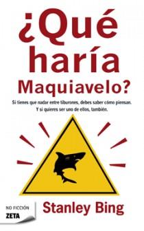 QUE HARIA MAQUIAVELO | 9788498721386 | BING STANLEY | Llibres Parcir | Librería Parcir | Librería online de Manresa | Comprar libros en catalán y castellano online