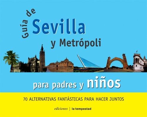 GUIA DE SEVILLA Y METROPOLI PARA PADRES Y NINOS | 9788479489953 | ALTERNATIVAS FANTASTICAS PARA HACER JUNTOS | Llibres Parcir | Llibreria Parcir | Llibreria online de Manresa | Comprar llibres en català i castellà online
