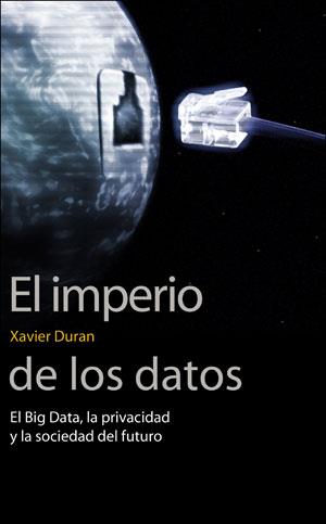 EL IMPERIO DE LOS DATOS | 9788491343622 | DURAN I ESCRIBA, XAVIER | Llibres Parcir | Librería Parcir | Librería online de Manresa | Comprar libros en catalán y castellano online