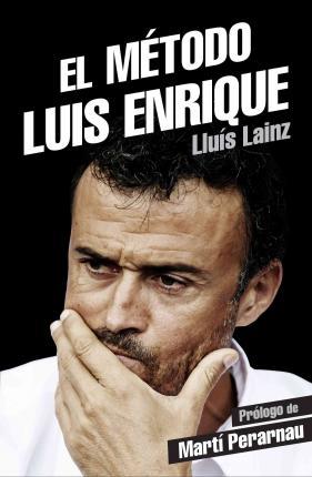 EL MÉTODO LUIS ENRIQUE | 9788415242901 | LAINZ, LLUÍS | Llibres Parcir | Librería Parcir | Librería online de Manresa | Comprar libros en catalán y castellano online
