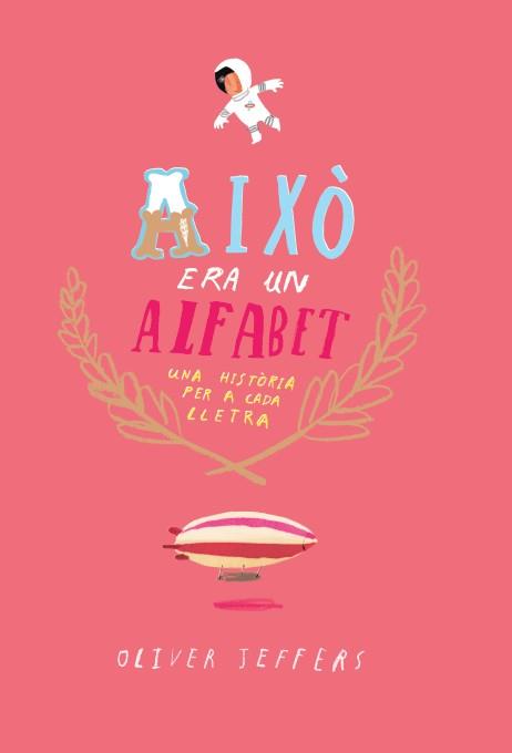 AIXO ERA UN ALFABET. UNA HISTORIA PER A CADA LLETRA | 9788416394074 | JEFFERS, OLIVER | Llibres Parcir | Librería Parcir | Librería online de Manresa | Comprar libros en catalán y castellano online