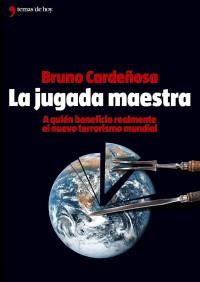 LA JUGADA MAESTRA A QUIEN BENEFICIA REALMENTE TERRORISMO | 9788484604303 | CARDEÐOSA BRUNO | Llibres Parcir | Librería Parcir | Librería online de Manresa | Comprar libros en catalán y castellano online