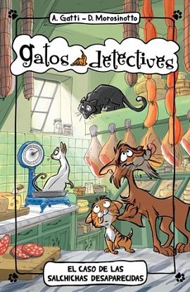 GATOS DETECTIVES 5. EL CASO DE LAS SALCHICHAS DESAPARECIDAS | 9788424654900 | GATTI, ALESSANDRO/MOROSINOTTO, DAVIDE | Llibres Parcir | Librería Parcir | Librería online de Manresa | Comprar libros en catalán y castellano online