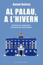 AL PALAU, A L'HIVERN. DEL FINAL DE L'AUTONOMIA AL PRINCIPI DEL SOBIRANISME | 9788416587995 | BATISTA I VILADRICH, ANTONI | Llibres Parcir | Llibreria Parcir | Llibreria online de Manresa | Comprar llibres en català i castellà online