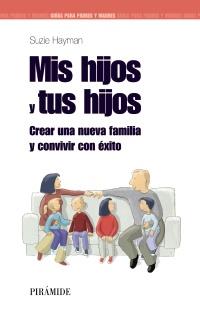 MIS HIJOS Y TUS HIJOS CREAR UNA NUEVA FAMILIA Y CONVIVIR CO | 9788436823738 | SUZIE HAYMAN | Llibres Parcir | Librería Parcir | Librería online de Manresa | Comprar libros en catalán y castellano online