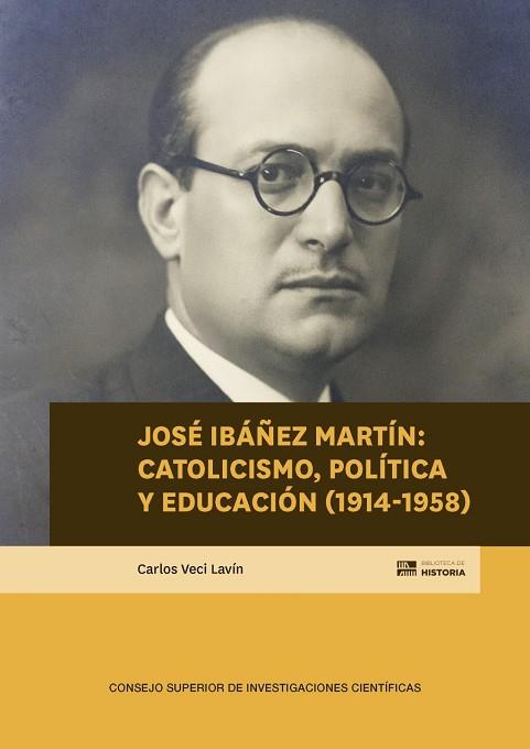 JOSÉ IBÁÑEZ MARTÍN : CATOLICISMO, POLÍTICA Y EDUCACIÓN (1914-1958) | 9788400114503 | VECI LAVÍN, CARLOS | Llibres Parcir | Llibreria Parcir | Llibreria online de Manresa | Comprar llibres en català i castellà online