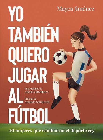 YO TAMBIÉN QUIERO JUGAR AL FÚTBOL | 9788418820274 | JIMÉNEZ, MAYCA / CABOBLANCO, ALICIA | Llibres Parcir | Llibreria Parcir | Llibreria online de Manresa | Comprar llibres en català i castellà online