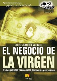 EL NEGOCIO DE LA VIRGEN TRAMAS POLITICAS MILAGROS Y CURACIO | 9788497630979 | GARRIDO VAZQUEZ MOISES | Llibres Parcir | Librería Parcir | Librería online de Manresa | Comprar libros en catalán y castellano online