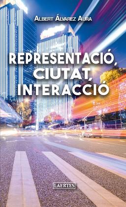 REPRESENTACIÓ, CIUTAT, INTERACCIÓ | 9788416783960 | ÁLVAREZ AURA, ALBERTO | Llibres Parcir | Librería Parcir | Librería online de Manresa | Comprar libros en catalán y castellano online