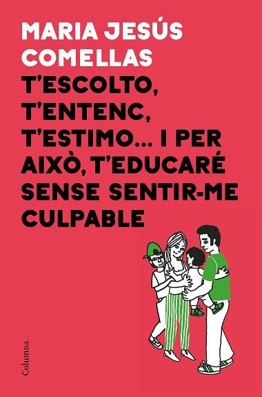 T'ESCOLTO, T'ENTENC, T'ESTIMO... I PER AIXÒ T'EDUCARÉ SENSE SENTIR-ME CULPABLE | 9788466424646 | COMELLAS, M. JESÚS | Llibres Parcir | Llibreria Parcir | Llibreria online de Manresa | Comprar llibres en català i castellà online