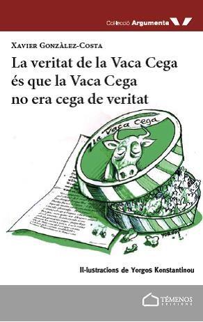 LA VERITAT DE LA VACA CEGA éS QUE LA VACA CEGA NO ERA CEGA DE VERITAT | 9788494775321 | GONZáLEZ COSTA, XAVIER | Llibres Parcir | Librería Parcir | Librería online de Manresa | Comprar libros en catalán y castellano online