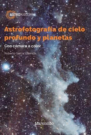 ASTROFOTOGRAFÍA DE CIELO PROFUNDO Y PLANETAS | 9788426733610 | GARCÍA VALENCIA, ROBERTO | Llibres Parcir | Llibreria Parcir | Llibreria online de Manresa | Comprar llibres en català i castellà online