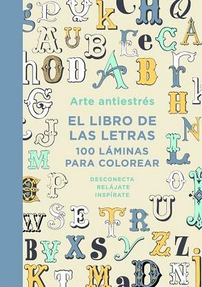 ARTE ANTIESTRÉS: EL LIBRO DE LAS LETRAS. 100 LÁMINAS PARA COLOREAR | 9788401015762 | VARIOS AUTORES | Llibres Parcir | Llibreria Parcir | Llibreria online de Manresa | Comprar llibres en català i castellà online
