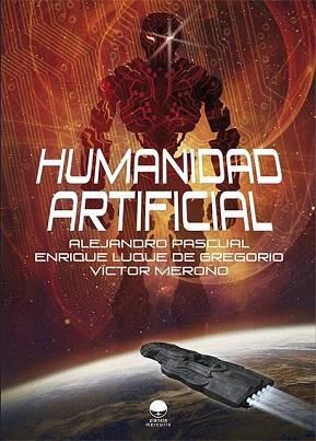 HUMANIDAD ARTIFICIAL | 9788416101122 | PASCUAL MONTERO, ALEJANDRO/LUQUE DE GREGORIO, ENRIQUE/MEROÑO DOMÍNGUEZ, VÍCTOR | Llibres Parcir | Librería Parcir | Librería online de Manresa | Comprar libros en catalán y castellano online
