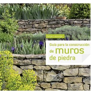 GUÍA PARA LA CONSTRUCCIÓN DE MUROS DE PIEDRA | 9788415053415 | LAPOUGE, SERGE | Llibres Parcir | Librería Parcir | Librería online de Manresa | Comprar libros en catalán y castellano online