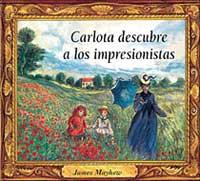 CARLOTA DESCUBRE A LOS IMPRESIONISTAS | 9788488061805 | MAYHEW JAMES | Llibres Parcir | Librería Parcir | Librería online de Manresa | Comprar libros en catalán y castellano online