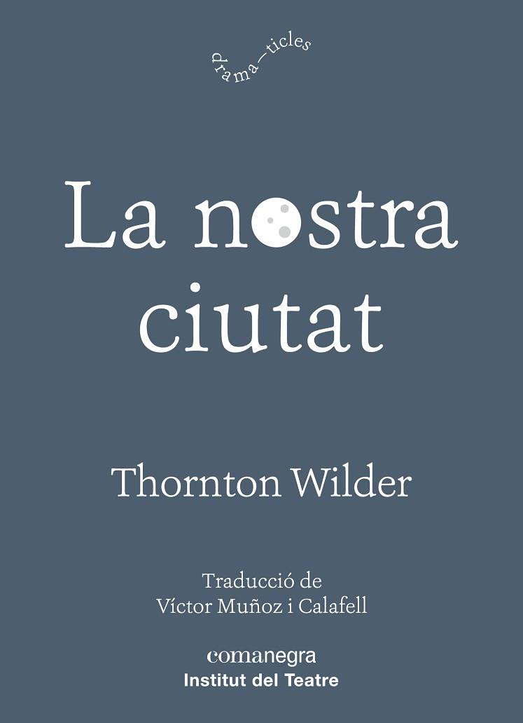 LA NOSTRA CIUTAT | 9788417188726 | WILDER, THORNTON | Llibres Parcir | Librería Parcir | Librería online de Manresa | Comprar libros en catalán y castellano online