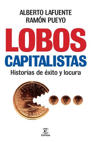 LOBOS CAPITALISTAS HISTORIAS DE EXITO Y LOCURA | 9788467034691 | ALBERTO LAFUENTE RAMON PUEYO | Llibres Parcir | Librería Parcir | Librería online de Manresa | Comprar libros en catalán y castellano online