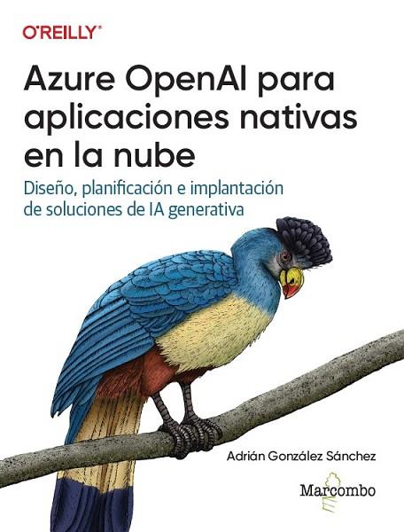 AZURE OPENAI PARA APLICACIONES NATIVAS EN LA NUBE | 9788426740359 | GONZÁLEZ SÁNCHEZ, ADRIÁN | Llibres Parcir | Librería Parcir | Librería online de Manresa | Comprar libros en catalán y castellano online