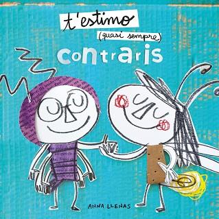 T'ESTIMO QUASI SEMPRE. CONTRARIS | 9788491378341 | LLENAS, ANNA | Llibres Parcir | Librería Parcir | Librería online de Manresa | Comprar libros en catalán y castellano online
