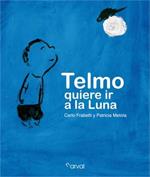 TELMO QUIERE IR A LA LUNA | 9788493876821 | FRABETTI | Llibres Parcir | Librería Parcir | Librería online de Manresa | Comprar libros en catalán y castellano online