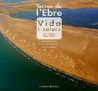 TERRES DE L'EBRE vida i colors | 9788497915687 | CATALA CASTELLA ANGLES | Llibres Parcir | Llibreria Parcir | Llibreria online de Manresa | Comprar llibres en català i castellà online