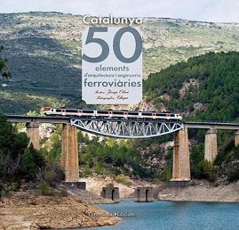 Catalunya. 50 elements d'arquitectura i enginyeria ferroviàries | 9788415456179 | Josep Olivé Saperas (textos)/Javier García-Die Sánchez-Guardamino (fotografies) | Llibres Parcir | Llibreria Parcir | Llibreria online de Manresa | Comprar llibres en català i castellà online