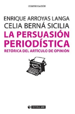 LA PERSUASIÓN PERIODÍSTICA | 9788490647103 | ARROYAS LANGA, ENRIQUE/BERNÁ SICILIA, CELIA | Llibres Parcir | Librería Parcir | Librería online de Manresa | Comprar libros en catalán y castellano online