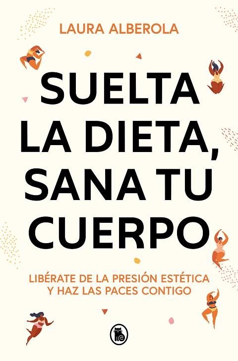 SUELTA LA DIETA, SANA TU CUERPO | 9788402429254 | ALBEROLA, LAURA | Llibres Parcir | Librería Parcir | Librería online de Manresa | Comprar libros en catalán y castellano online