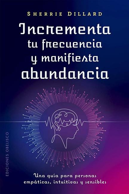 INCREMENTA TU FRECUENCIA Y MANIFIESTA ABUNDANCIA | 9788411722957 | DILLARD, SHERRIE | Llibres Parcir | Librería Parcir | Librería online de Manresa | Comprar libros en catalán y castellano online