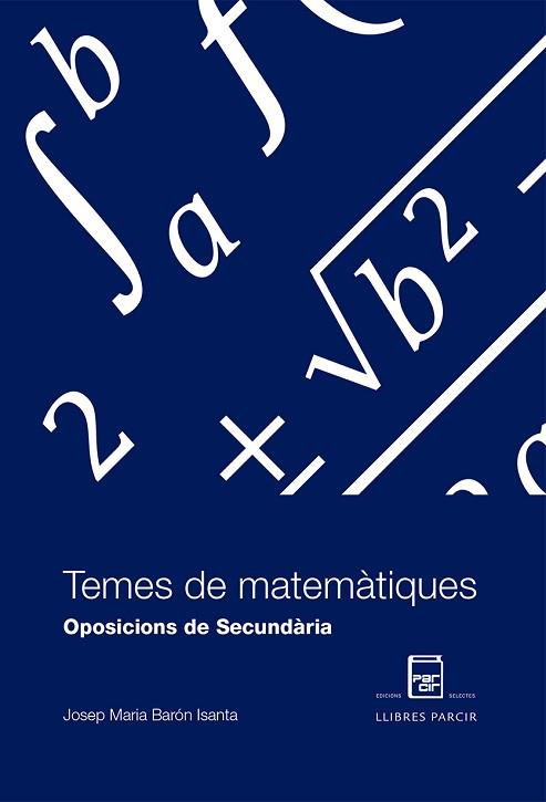 TEMES DE MATEMÀTIQUES OPOSICIONS DE SECUNDÀRIA | 9788486538767 | BARÓN ISANTA, JOSEP M. | Llibres Parcir | Librería Parcir | Librería online de Manresa | Comprar libros en catalán y castellano online