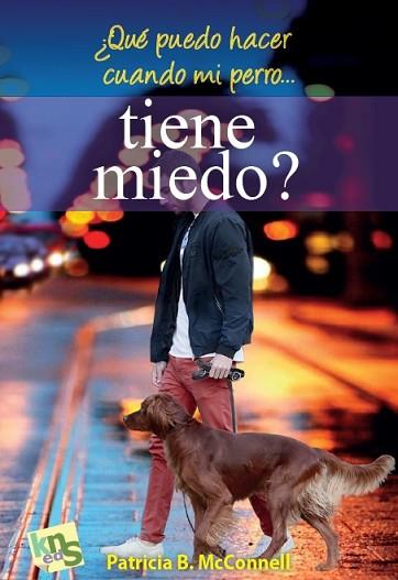 ¿QUÉ PUEDO HACER CUANDO MI PERRO... TIENE MIEDO? | 9788494661006 | MCCONNELL, PATRICIA | Llibres Parcir | Librería Parcir | Librería online de Manresa | Comprar libros en catalán y castellano online
