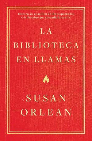 LA BIBLIOTECA EN LLAMAS | 9788499987224 | ORLEAN, SUSAN | Llibres Parcir | Llibreria Parcir | Llibreria online de Manresa | Comprar llibres en català i castellà online