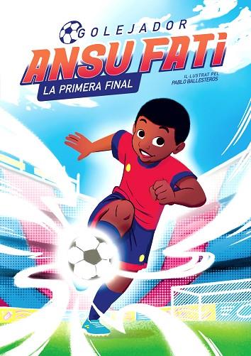 ANSU FATI. GOLEJADOR 1 - LA PRIMERA FINAL | 9788448860349 | FATI, ANSU / BALLESTEROS, PABLO | Llibres Parcir | Librería Parcir | Librería online de Manresa | Comprar libros en catalán y castellano online