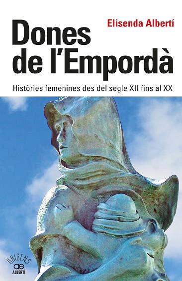 DONES DE L'EMPORDÀ. HISTÒRIES FEMENINES DES DEL SEGLE XII FINS AL XX | 9788472461864 | ALBERTÍ CASAS, ELISENDA | Llibres Parcir | Librería Parcir | Librería online de Manresa | Comprar libros en catalán y castellano online