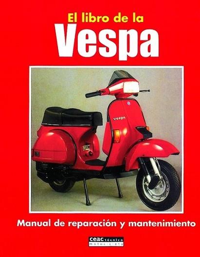 EL LIBRO DE LA VESPA MANUAL DE REPARACION Y MANTENIMIENTO | 9788432910814 | CEAC | Llibres Parcir | Llibreria Parcir | Llibreria online de Manresa | Comprar llibres en català i castellà online