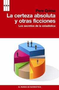 LA CERTEZA ABSOLUTA Y OTRAS FICCIONES secretos estadistica | 9788498679441 | PERE GRIMA | Llibres Parcir | Llibreria Parcir | Llibreria online de Manresa | Comprar llibres en català i castellà online