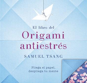 EL LIBRO DEL ORIGAMI ANTIESTRÉS | 9788401018565 | TSANG, SAMUEL | Llibres Parcir | Llibreria Parcir | Llibreria online de Manresa | Comprar llibres en català i castellà online