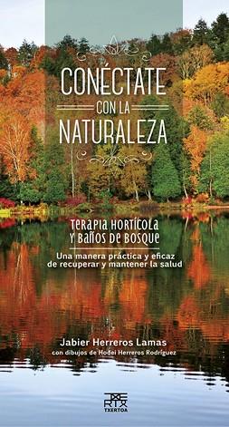 CONÉCTATE CON LA NATURALEZA. TERAPIA HORTICOLA Y BAÑOS DE BOSQUE | 9788471485670 | HERREROS LAMAS, JABIER | Llibres Parcir | Librería Parcir | Librería online de Manresa | Comprar libros en catalán y castellano online