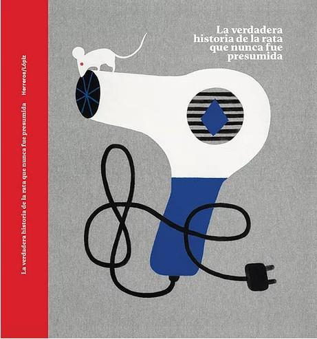 LA VERDADERA HISTORIA DE LA RATA QUE NUNCA FUE PRESUMIDA | 9788494924231 | HERREROS FERREIRA, ANA CRISTINA | Llibres Parcir | Librería Parcir | Librería online de Manresa | Comprar libros en catalán y castellano online