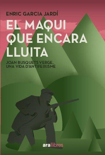 EL MAQUI QUE ENCARA LLUITA | 9788411731751 | BUSQUETS VERGES, JOAN / GARCIA JARDÍ, ENRIC | Llibres Parcir | Llibreria Parcir | Llibreria online de Manresa | Comprar llibres en català i castellà online